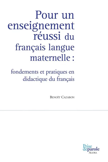 Pour un enseignement réussi du français langue maternelle - Benoît Cazabon - Éditions Prise de parole