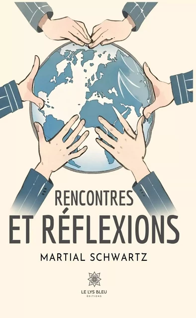 Rencontres et réflexions - Martial Schwartz - Le Lys Bleu Éditions