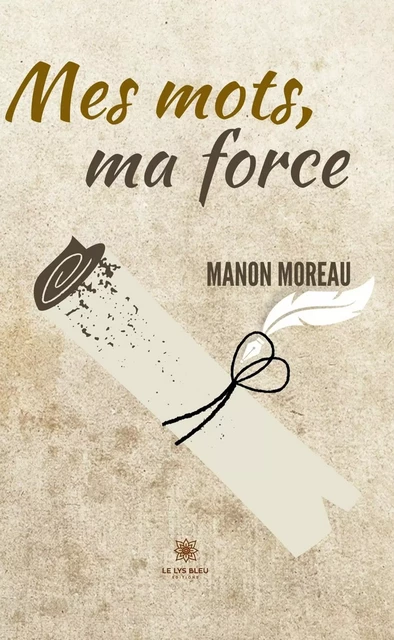 Mes mots, ma force - Manon Moreau - Le Lys Bleu Éditions