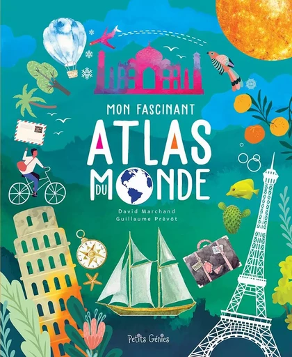 Mon fascinant Atlas du monde - David Marchand, Guillaume Prévôt - Petits Génies