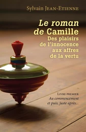 Le roman de Camille  Des plaisirs de l'innocence aux affres de la vertu