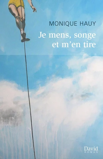 Je mens, songe et m'en tire - Monique Hauy - Éditions David