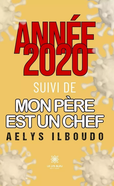 Année 2020 suivi de mon père est un chef - Aelys Ilboudo - Le Lys Bleu Éditions