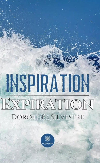 Inspiration Expiration - Dorothée Silvestre - Le Lys Bleu Éditions