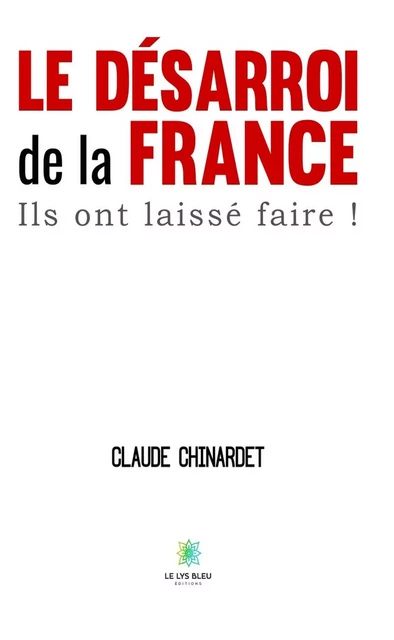 Le désarroi de la France - Claude Chinardet - Le Lys Bleu Éditions