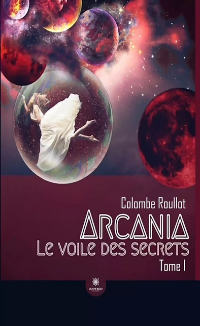 Le voile des secrets - Tome 1 - Colombe Roullot - Le Lys Bleu Éditions