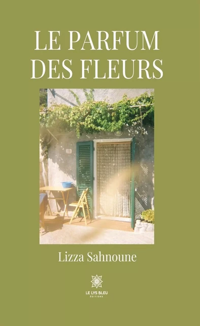 Le parfum des fleurs - Lizza Sahnoune - Le Lys Bleu Éditions