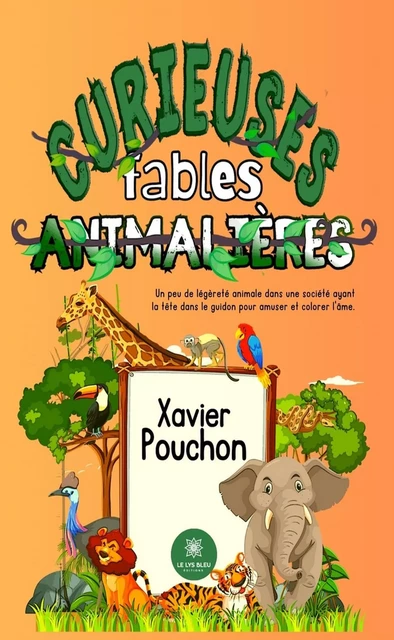 Curieuses fables animalières - Xavier Pouchon - Le Lys Bleu Éditions