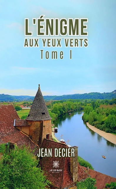 L’énigme aux yeux verts - Tome 1 - Jean Decier - Le Lys Bleu Éditions