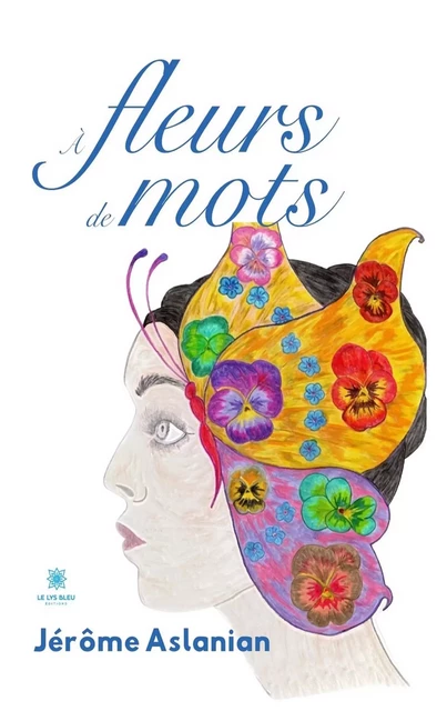 À fleurs de mots - Jérôme Aslanian - Le Lys Bleu Éditions