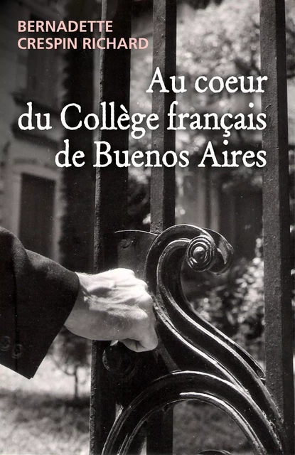 Au coeur du Collège français de Buenos Aires - Bernadette Crespin Richard - Librinova