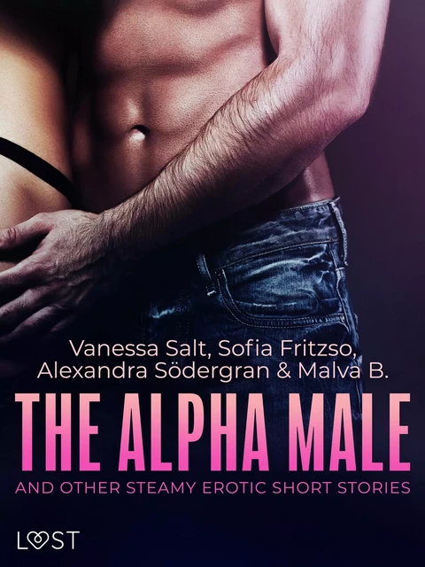 The Alpha Male and Other Steamy Erotic Short Stories - Sofia Fritzon, Malva B., Alexandra Södergran, Vanessa Salt - Saga Egmont International