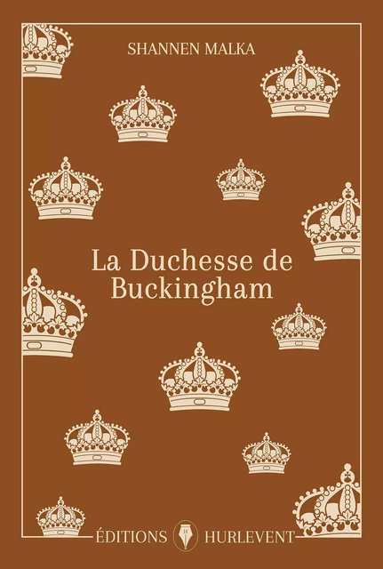 La Duchesse de Buckingham - Shannen Malka - Éditions Hurlevent