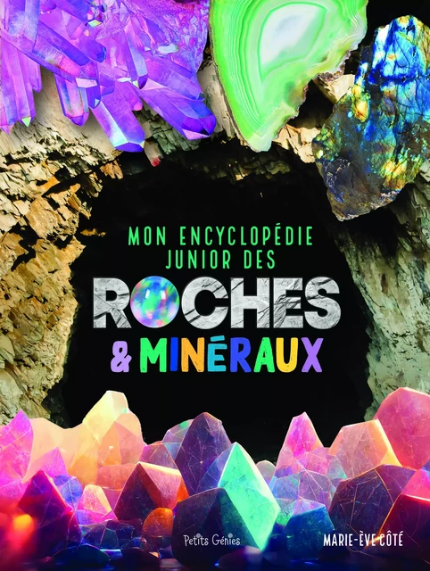 Mon encyclopédie junior des roches et minéraux - Marie-Ève Côté - Petits Génies