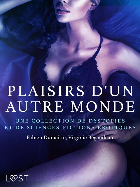 Plaisirs d'un autre monde : Une collection de dystopies et de sciences-fictions érotiques - Virginie Bégaudeau, Fabien Dumaître - Saga Egmont French