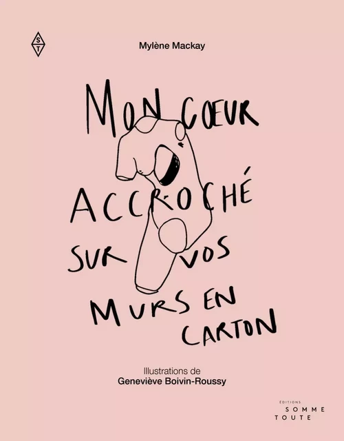 Mon cœur accroché sur vos murs en carton - Mylène Mackay - Productions Somme toute