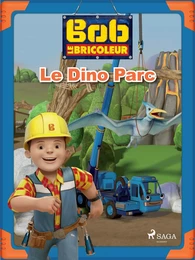 Bob le Bricoleur - Le Dino Parc