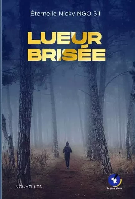 LUEUR BRISÉE - Éternelle Nicky NGO SII - La Jeune Plume Édition