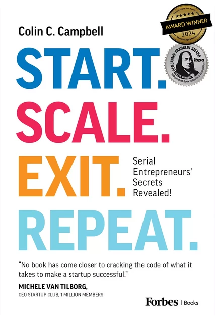 Start. Scale. Exit. Repeat. - Colin C. Campbell - Forbes Books