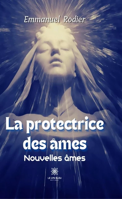 La protectrice des âmes - Emmanuel Rodier - Le Lys Bleu Éditions