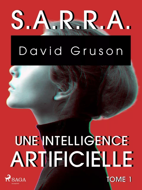 S.A.R.R.A. - Tome 1 : Une Intelligence artificielle - David Gruson - Saga Egmont French