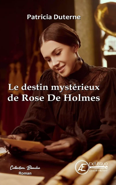 Le destin mystérieux de Rose De Holmes - Patricia Duterne - Ex Aequo