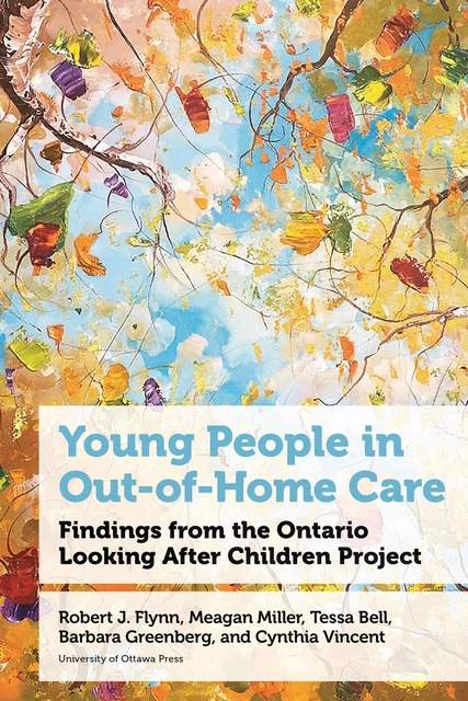 Young People in Out-of-Home Care - Robert J. Flynn, Meagan Miller, Tessa Bell, Barbara Greenberg, Cynthia Vincent - Les Presses de l'UniversitÈ d'Ottawa/University of Ottawa Press