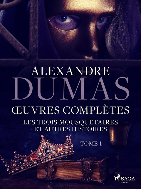 Œuvres complètes - tome 1 - Les Trois Mousquetaires et autres histoires - Alexandre Dumas - Saga Egmont French