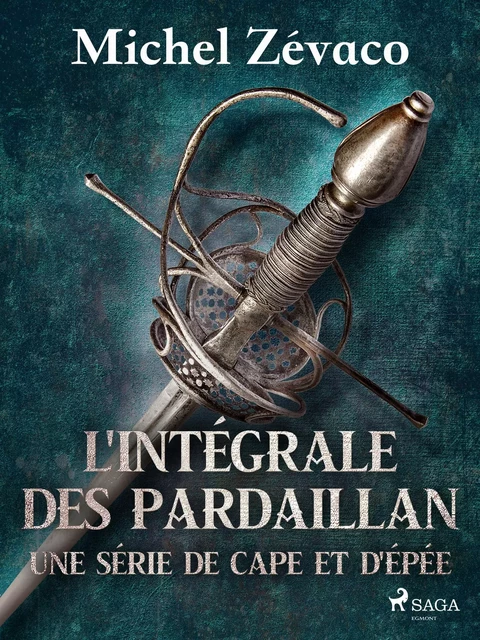 L'Intégrale des Pardaillan - Une série de cape et d'épée - Michel Zévaco - Saga Egmont French