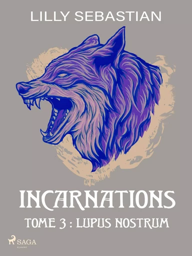 Incarnations - Tome 3 : Lupus Nostrum - Lilly Sebastian - Saga Egmont French