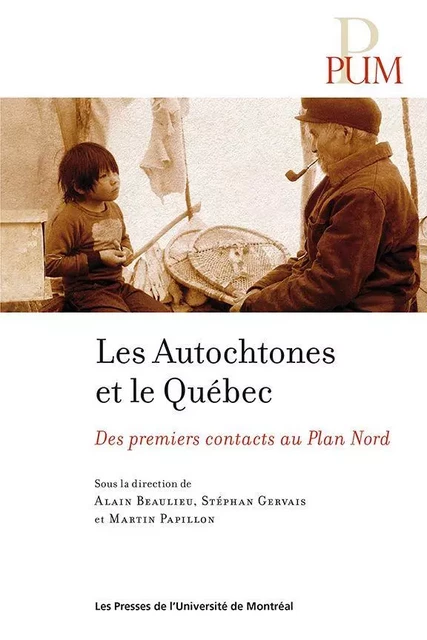 Les Autochtones et le Québec - Stéphan Gervais, Martin Papillon, Alain Beaulieu - Presses de l'Université de Montréal