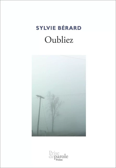 Oubliez - Sylvie Bérard - Éditions Prise de parole