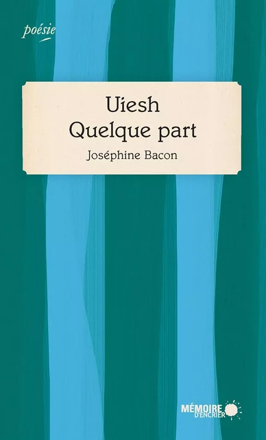 Uiesh - Quelque part - Joséphine Bacon - Mémoire d'encrier