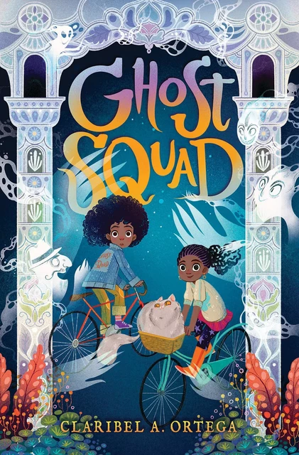 Ghost Squad - Claribel A. Ortega - Scholastic Inc.