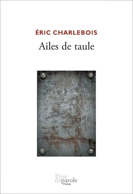 Ailes de taule - Charlebois Éric - Éditions Prise de parole