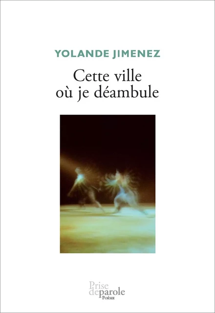 Cette ville où je déambule - Yolande Jimenez - Éditions Prise de parole