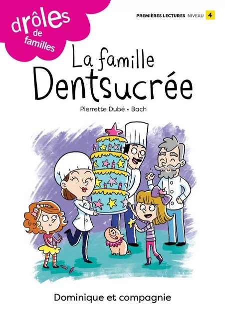 La famille Dentsucrée - Niveau de lecture 4 - Pierrette Dubé - Dominique et compagnie