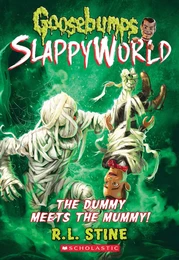 The Dummy Meets the Mummy! (Goosebumps SlappyWorld #8)