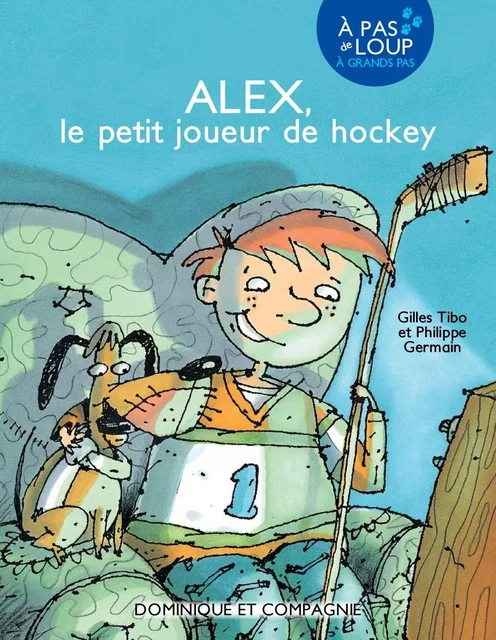 Alex, le petit joueur de hockey - Niveau de lecture 5 - Gilles Tibo - Dominique et compagnie