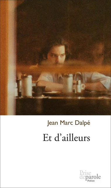 Et d'ailleurs - Jean Marc Dalpé - Éditions Prise de parole