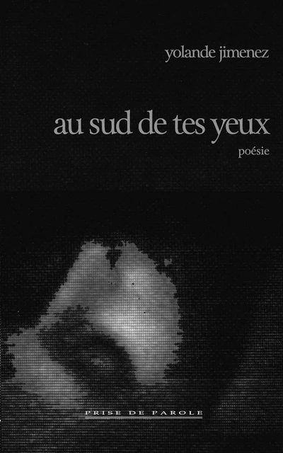 Au sud de tes yeux - Yolande Jimenez - Éditions Prise de parole