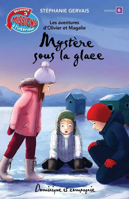 Mystère sous la glace - Niveau de lecture 6 - Stéphanie Gervais - Dominique et compagnie