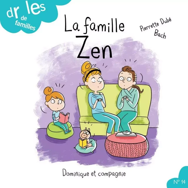 La famille Zen - Niveau de lecture 4 - Pierrette Dubé - Dominique et compagnie