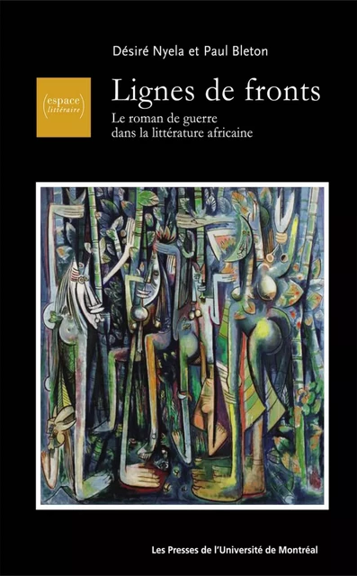 Lignes de fronts. Le roman de guerre dans la littérature africaine -  Nyela, Désiré et Paul Bleton - Presses de l'Université de Montréal