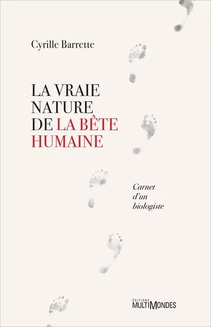 La vraie nature de la bête humaine - Cyrille Barrette - Éditions MultiMondes