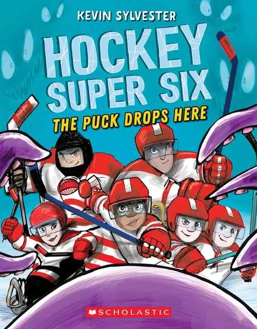 The Puck Drops Here (Hockey Super Six) - Kevin Sylvester - Scholastic Canada Ltd