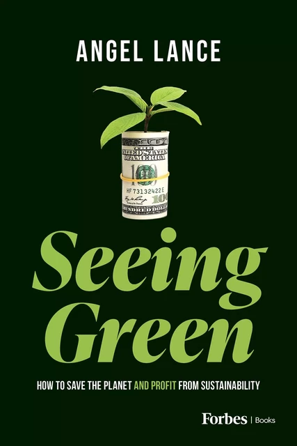 Seeing Green - Angel Lance - Forbes Books