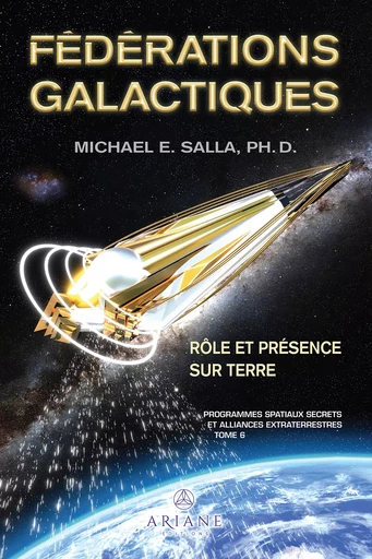 Programmes spatiaux secrets et alliances extraterrestres tome VI - Michael E. Salla - Éditions Ariane