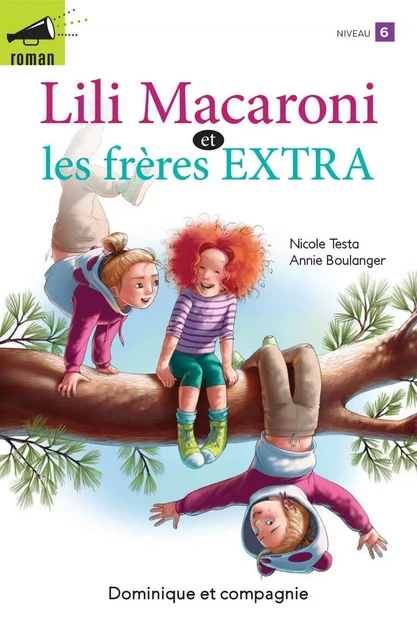 Lili Macaroni et les frères EXTRA - Niveau de lecture 6 - Nicole Testa - Dominique et compagnie