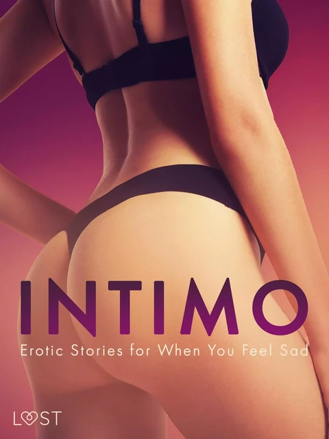 Intimo: Erotic Stories for When You Feel Sad - Saga Stigsdotter, Kristiane Hauer, Nicole Löv, Christina Tempest, Alexandra Södergran, Amanda Backman, Lea Lind, Sarah Skov, B. J. Hermansson - Saga Egmont International